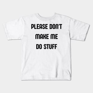 please dont make me do stuff Kids T-Shirt